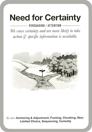 Need for Certainty. We crave certainty and are more likely to take action if specific information is available.